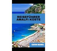 Reiseführer Amalfi Küste 2025: Reisetipps, Top-Attraktionen, und lokale Geheimnisse für eine Unvergessliche Reise