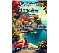 Reiseführer Amalfiküste 2025-2026: Erkunden Sie Italiens atemberaubende Küste, versteckte Dörfer und Badeorte.