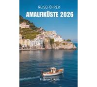 REISEFÜHRER AMALFIKÜSTE 2026: Entdecken Sie Italiens atemberaubende Küstendörfer und Naturwunder