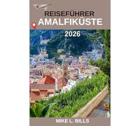 Reiseführer Amalfiküste 2026: Entdecken Sie lebhafte Dörfer, dramatische Klippen und mediterrane Schönheit