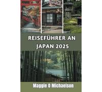 REISEFÜHRER AN JAPAN 2025: Erleben Sie die majestätischen Wunder und die Schönheit eines zeitlosen Landes