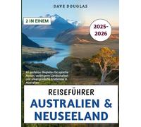 Reiseführer Australien & Neuseeland 2025-2026: Ihr perfekter Begleiter für epische Reisen, verborgene Landschaften und unvergessliche Erlebnisse in Australien