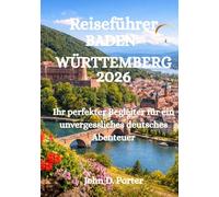 Reiseführer Baden-Württemberg 2026: Ihr perfekter Begleiter für ein unvergessliches deutsches Abenteuer