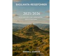 Reiseführer Basilikata 2025/2026: Reise durch zeitlose Landschaften und alte Traditionen