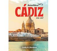 REISEFÜHRER CÁDIZ 20262027: Entdecken Sie die TopSehenswürdigkeiten von Cádiz, Aktivitäten, Unterkünfte und alles, was Sie für einen entspannten, stressfreien