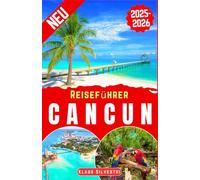 Reiseführer Cancun 2025-2026: Der ultimative Insider-Guide zu Cancúns besten Stränden, versteckten Juwelen, lokalen Geheimnissen und unvergesslichen Abenteuern (Deutsche Reiseführer)
