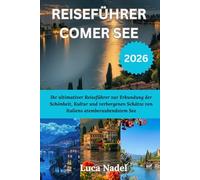 REISEFÜHRER COMER SEE 2026: Ihr ultimativer Reiseführer zur Erkundung der Schönheit, Kultur und verborgenen Schätze von Italiens atemberaubendstem See