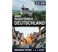 Reiseführer Deutschland - I love Germany: Berlin Reiseführer, Hamburg Reiseführer, München und Köln Ausflugsziele Deutschland Reiseführer, Reisebuch Deutschland (Swissmissontour Reiseführer)