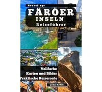 REISEFÜHRER FÄRÖER: Wo der Ozean rauscht und Stille herrscht: Wanderwege, Traditionen und Leben am Rande des Nordens