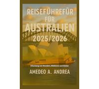 REISEFÜHRER FÜR AUSTRALIEN 2025/2026: Erkundung von Wundern, Wildtieren und Küsten