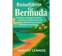 Reiseführer für Bermuda: Entdecke verborgene Schätze, rosafarbene Sandstrände und lokale Geheimnisse für den perfekten Inselurlaub