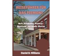 Reiseführer für das Piemont: Wein, Geschichte, Outdoor-Abenteuer und lokaler Charme (World in Four Voices: Travel Guides in English, Spanish, German, and French”)
