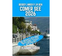 Reiseführer für den Comer See 2026: Der ultimative Reiseführer für den Comer See 2026 - für Verliebte, Träumer und Entdecker