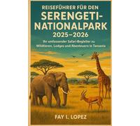 Reiseführer für den Serengeti-Nationalpark 2025-2026: Ihr umfassender Safari-Begleiter zu Wildtieren, Lodges und Abenteuern in Tansania