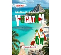 Reiseführer für die Halbinsel Yucatán 2026 2027: Planen Sie Ihre Reisen nach Cancún, Tulum, Mérida und Umgebung intelligenter mit Karten, ... Tipps (Moderne praktische Reiseführer)