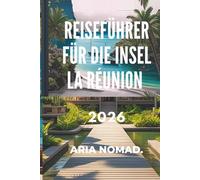 REISEFÜHRER FÜR DIE INSEL LA RÉUNION 2026: „Von Lavapfaden bis zu Lagunenufern - Abenteuer an jeder Ecke“‘
