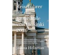 Reiseführer für die Kathedrale von Helsinki 2026: Entdecken Sie Finnlands Wahrzeichen, atemberaubende Architektur und die wichtigsten Sehenswürdigkeiten in der Umgebung