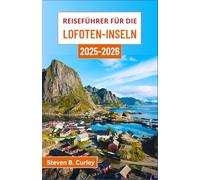 Reiseführer für die Lofoten-Inseln 2025-2026: Entdecken Sie Norwegens arktische Schönheit entlang zerklüfteter Küsten, farbenfroher Dörfer und bei Abenteuern in der Mitternachtssonne