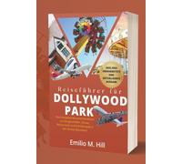 Reiseführer für Dollywood Park 2025-2026: Das komplette Besucherhandbuch zu Fahrgeschäften, Shows, Restaurants und Familienspaß in den Smoky Mountains (Wissen, bevor Sie gehen)