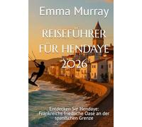 REISEFÜHRER FÜR HENDAYE 2026: Entdecken Sie Hendaye: Frankreichs friedliche Oase an der spanischen Grenze