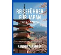 REISEFÜHRER FÜR JAPAN 2025/2026: Heilige Tempel, Goldene Ufer, Versteckte Pfade