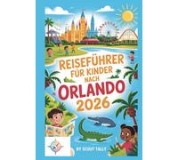 Reiseführer für Kinder nach Orlando 2026: Das Abenteuer-Handbuch für Ihre Familie: Freizeitparks, Wildtiere & mehr (Die Kleine Entdecker-Serie)