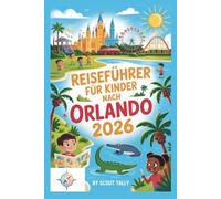 Reiseführer für Kinder nach Orlando 2026: Das Abenteuer-Handbuch für Ihre Familie: Freizeitparks, Wildtiere & mehr (Die Kleine Entdecker-Serie)