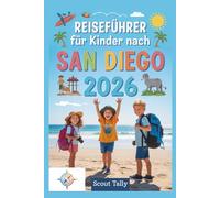 Reiseführer für Kinder nach San Diego 2026: Abenteuer, Wissenswertes und Insidertipps für Kinder im Alter von 6-12 Jahren - Entdeckungsreisen mit der Familie (Die Kleine Entdecker-Serie)