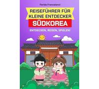 Reiseführer für kleine Entdecker Südkorea: Südkorea buch für Kinder