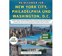 Reiseführer für New York City, Philadelphia und Washington, D.C. 2025-2026: Festliche Lichter, versteckte Juwelen und Abenteuer das ganze Jahr über in drei der geschichtsträchtigsten Städte Amerikas