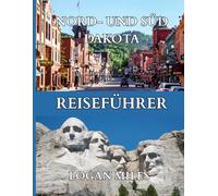 Reiseführer für Nord- und Süddakota 2025-2026: Mount Rushmore, Crazy Horse Memorial, die Badlands, die Black Hills, der Theodore Roosevelt ... historische Deadwood, malerische Nebenstraßen