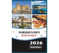 Reiseführer für Nordspanien 2026: Entdecken Sie das Baskenland, Galicien, Asturien und La Rioja mit kulinarischen Highlights, Festivals und Naturwundern