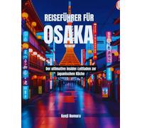 Reiseführer für Osaka: Der ultimative Insider-Leitfaden zur japanischen Küche