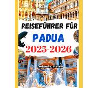 Reiseführer für Padua 2025-2026: Entdecken Sie Top-Attraktionen, geplante Reiserouten, Sehenswürdigkeiten, Budgettipps, Bilder und mehr