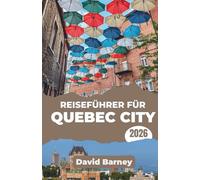 Reiseführer für Quebec City 2026: Entdecken Sie die Kultur mit immersiven Spaziergängen, saisonalen Reiserouten und lokalen Einblicken