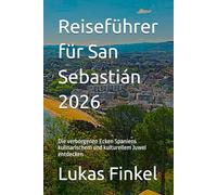 Reiseführer für San Sebastián 2026: Die verborgenen Ecken Spaniens kulinarischem und kulturellem Juwel entdecken