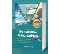 Reiseführer für Südamerika-Kreuzfahrten 2025-2026: Entdecken Sie den Amazonas, die Anden, Patagonien und Küstenstädte vom Meer aus (Wissen, bevor Sie gehen)