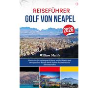REISEFÜHRER GOLF VON NEAPEL 2026: Entdecken Sie verborgene Küsten, antike Wunder und unvergessliche Reisen durch Italiens bezauberndstes Küstenparadies