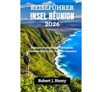 REISEFÜHRER INSEL RÉUNION 2026: Ultimatives Abenteuer, Vulkanpfade, kreolische Kultur und tropische Auszeiten