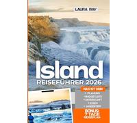 Reiseführer Island 2026: Entdecken Sie das Land aus Feuer und Eis, Reykjavík, die Ringstraße mit Insider-Tipps, Wasserfälle, Gletscher, heiße Quellen, Roadtrips, Urlaubsabenteuer, Unterkünfte & Karte