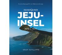 REISEFÜHRER JEJU-INSEL 2026 - 2027: Alles, was Sie brauchen, um Südkoreas atemberaubendste Insel zu erkunden - beliebte und versteckte Sehenswürdigkeiten, mit Karten und einfachen 14-Tage-Reiserouten
