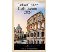 Reiseführer Kolosseum 2026: Italien entdecken’s Icons Experience theMajestätvon Rom, der Schönheit von Florenz und dem Charme von Venedig