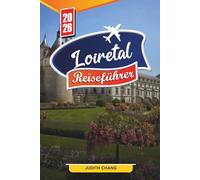 REISEFÜHRER LOIRETAL 2026: Entdecken Sie versteckte Schätze, historische Sehenswürdigkeiten, Reisetipps und unvergessliche Urlaubserlebnisse