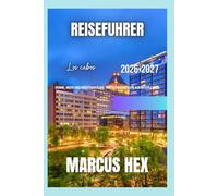 Reiseführer Los Cabos: Sonne, Meer und Wüstenträume: Ihr ultimativer Urlaub in Los Cabos