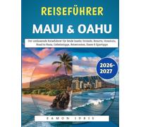 Reiseführer Maui & Oahu 2026-2027: Der umfassende Reiseführer für beide Inseln: Strände, Resorts, Honolulu, Road to Hana, Geheimtipps, Reiserouten, Essen & Spartipps