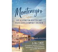 Reiseführer Montenegro - Die schönsten Routen und Highlights kompakt erleben: Stressfrei planen zwischen Adriaküste, Nationalparks und wilder Bergwelt (5-14+ Tage)