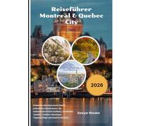 Reiseführer Montreal & Quebec City 2026: Entdecken Sie historische Viertel, malerische Autostrecken, die authentische Küche Québecs, versteckte ... Tagesausflüge und lokale Erlebnisse.