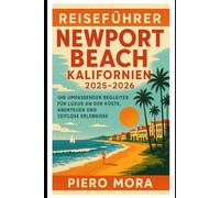 Reiseführer Newport Beach, Kalifornien 2025-2026: Ihr umfassender Begleiter für Luxus an der Küste, Abenteuer und zeitlose Erlebnisse