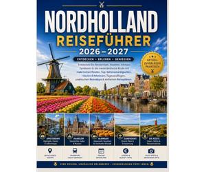 Reiseführer Nordholland 2026-2027: Entdecken Sie Amsterdam, Haarlem, Alkmaar, Zandvoort & die niederländische Küste mit malerischen Routen, ... Reisetipps & einfachen Reiseplänen