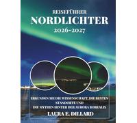 REISEFÜHRER NORDLICHTER: ERKUNDEN SIE DIE WISSENSCHAFT, DIE BESTEN STANDORTE UND DIE MYTHEN HINTER DER AURORA BOREALIS (On a Shoestring: A Budget Traveler’s Guide to Scandinavia)
